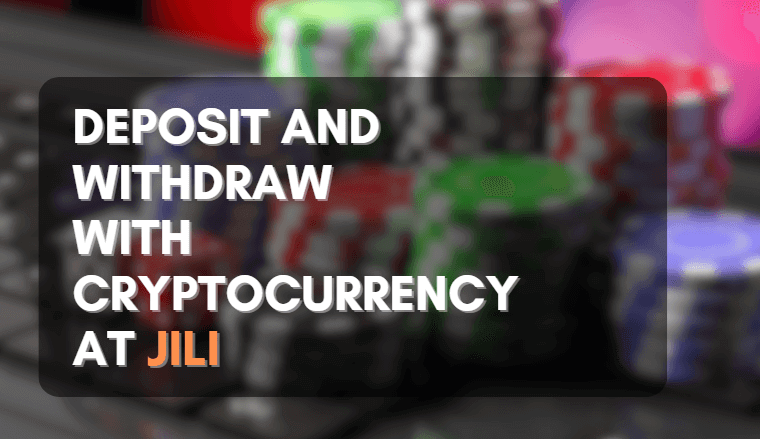Deposit and Withdraw with Cryptocurrency at JILI