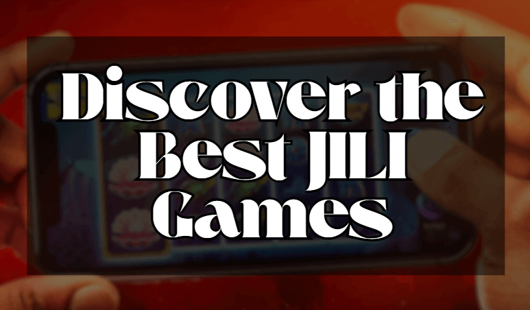 Discover the Best Jili Games