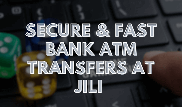 Secure & Fast Bank ATM Transfers at JILI