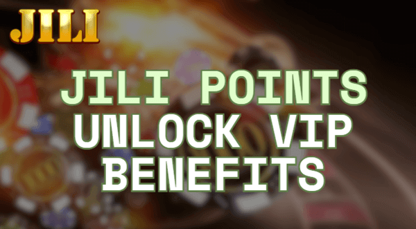 JILI Points Unlock VIP Benefits